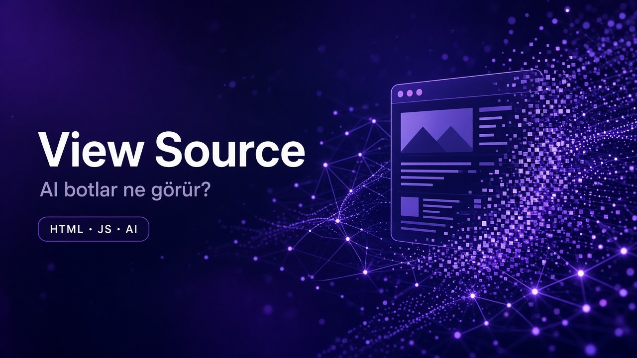 View Source kapak: AI botlar ne görür?; HTML, JS ve AI rozetleri
